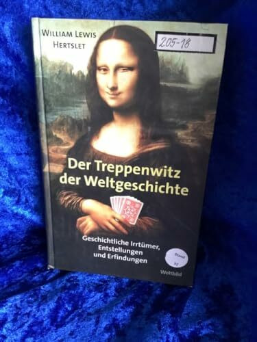 Der Treppenwitz der Weltgeschichte: Geschichtliche Irrtümer, Entstellungen und Erfindungen