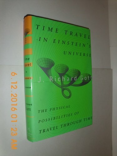 Time Travel in Einstein's Universe: The Physical Possibilities of Travel Through Time Time Travel in Einstein's Universe: The Physical Possibilities of Travel Through Time