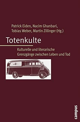 Totenkulte: Kulturelle und literarische Grenzgänge zwischen Leben und Tod