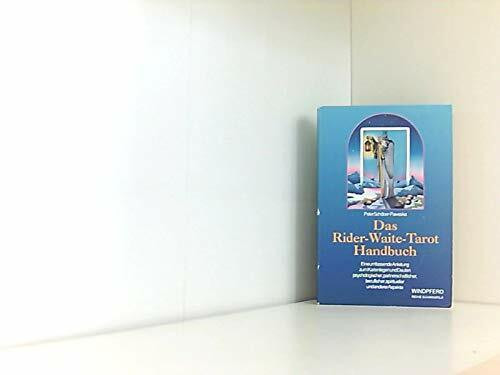 Das Rider-Waite-Tarot Handbuch: Eine umfassende Anleitung zur Deutung auf psychologischer, beziehungsmässiger, geschäftlicher und spiritueller Ebene (Reihe Schangrila)
