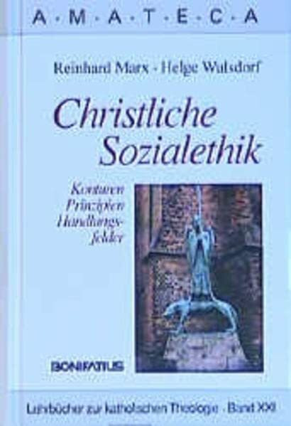 Christliche Sozialethik: Konturen - Prinzipien - Handlungsfelder (Amateca - Lehrbücher zur katholischen Theologie)
