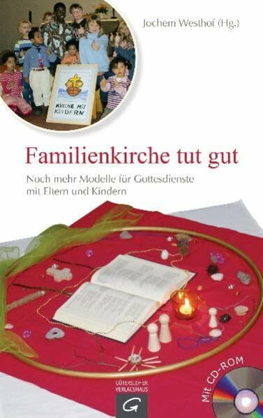 Familienkirche tut gut: Noch mehr Modelle für Gottesdienste mit Eltern und Kindern