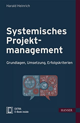 Systemisches Projektmanagement: Grundlagen, Umsetzung, Erfolgskriterien Systemisches Projektmanagement: Grundlagen, Umsetzung, Erfolgskriterien