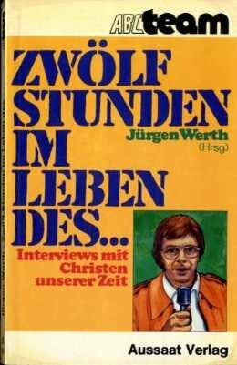 Zwölf Stunden im Leben des... Interviews mit Christen unserer Zeit