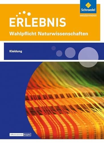 Erlebnis Naturwissenschaften: Themenheft Kleidung Wahlpflichtfach (Erlebnis Naturwissenschaften: Wahlpflichtfächer)