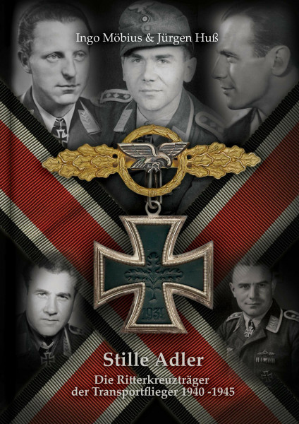 Stille Adler: Die Ritterkreuzträger der Transportflieger 1940-1945