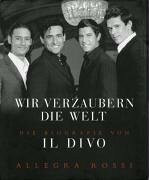 IL DIVO – Wir verzaubern die Welt: Die Biografie von IL DIVO