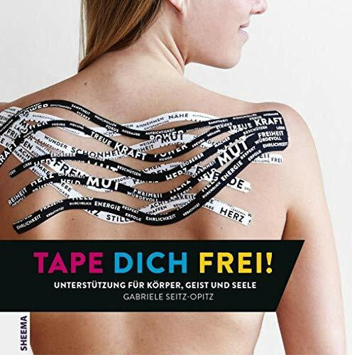 TAPE DICH FREI!: Unterstützung für Körper, Geist und Seele