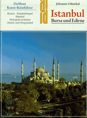 Istanbul: Bursa und Edirne /Byzanz-Konstantinopel-Stambul. Eine historische Hauptstadt zwischen Abend- und Morgenland (DUMONT Kunst-Reiseführer)