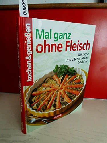 Mal ganz ohne Fleisch: Köstliche und vitaminreiche Gerichte (Kochen & genießen)