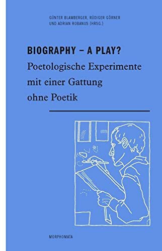 Biography - A Play?: Poetologische Experimente mit einer Gattung ohne Poetik (Morphomata)