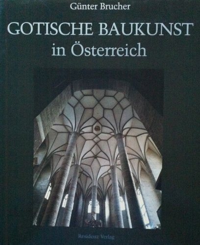 Gotische Baukunst in Österreich: Hrsg. v. d. Residenzgalerie Salzburg