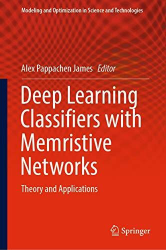 Deep Learning Classifiers with Memristive Networks: Theory and Applications (Modeling and Optimization in Science and Technologies, 14, Band 14)