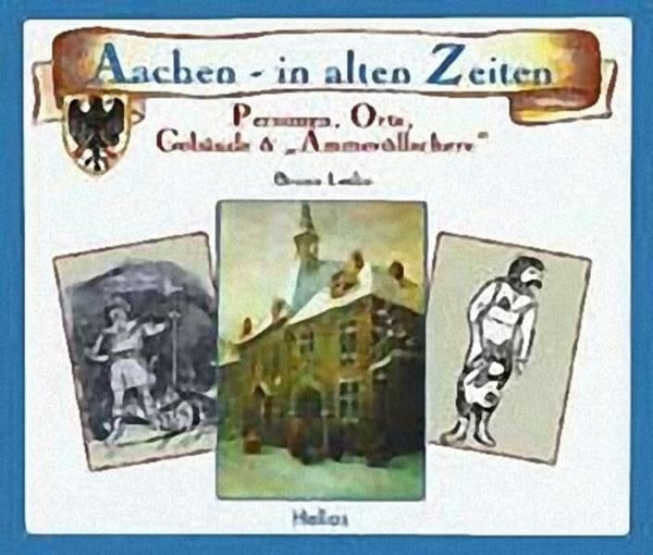 Aachen in alten Zeiten: Personen, Orte, Gebäude und "Ammeröllschere"