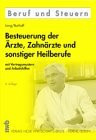 Besteuerung der Ärzte, Zahnärzte und sonstiger Heilberufe: Mit Vertragsmustern und Arbeitshilfen (Beruf und Steuern)