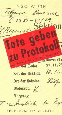 Tote geben zu Protokoll: Berühmte Fälle der Gerichtsmedizin