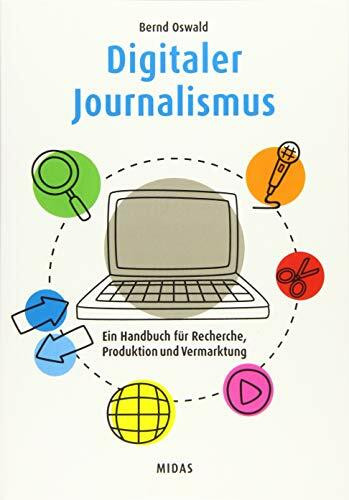 Digitaler Journalismus: Ein Handbuch für Recherche, Produktion und Vermarktung (Midas Sachbuch)
