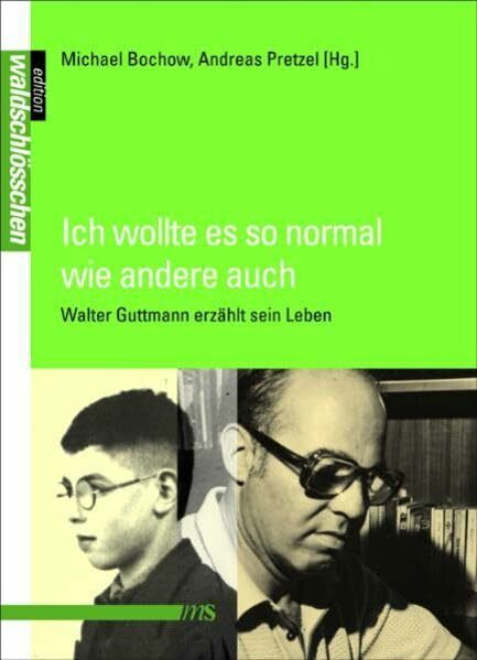 Ich wollte es so normal wie andere auch: Walter Guttmann erzählt sein Leben (Edition Waldschlösschen)