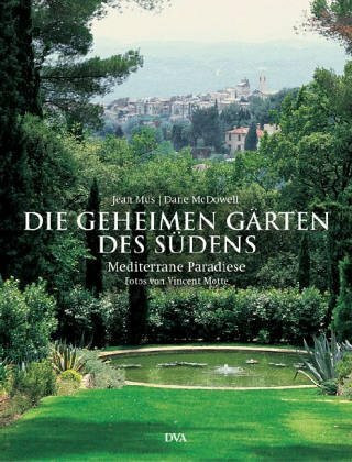 Die geheimen Gärten des Südens: Mediterrane Paradiese