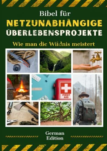 Bibel für netzunabhängige Überlebensprojekte: Wie man die Wildnis meistert