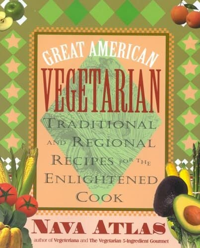 Great American Vegetarian: Traditional and Regional Recipes for the Enlightened Cook: Traditional and Regional Recipes for the Enlightened Cook : ... and... Great American Vegetarian: Traditional and Regional Recipes for the Enlightened Cook: Traditional and Regional Recipes for the Enlightened Cook : ... and Regional Recipes for the Enlightened Cook