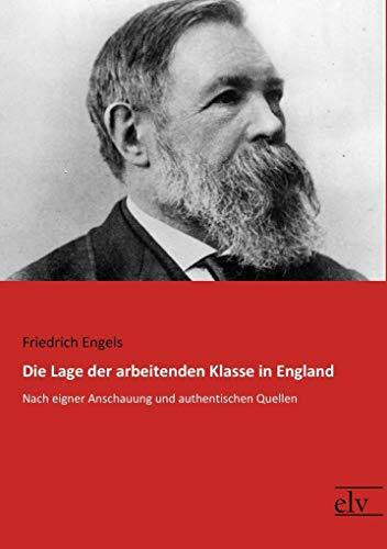 Die Lage der arbeitenden Klasse in England: Nach eigner Anschauung und authentischen Quellen