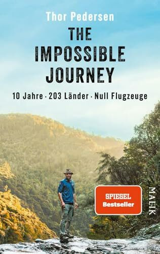The Impossible Journey: 10 Jahre. 203 Länder. Null Flugzeuge | Deutsche Ausgabe der abenteuerlichen Weltreise: Ein Mann, eine Dekade und alle Länder der Welt