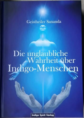 Die unglaubliche Wahrheit über Indigo-Menschen: Geistheiler Sananda