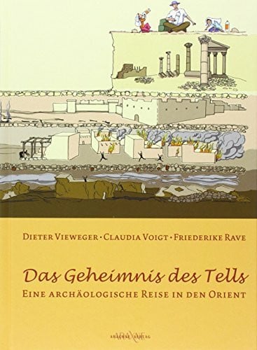 Das Geheimnis des Tells: Eine archäologische Reise in den Orient