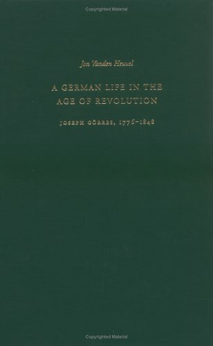 A German Life in the Age of Revolution: Joseph Gorres, 1776-1848