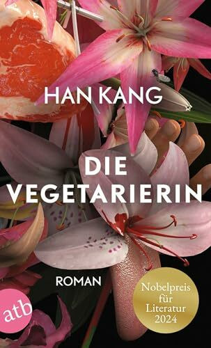 Die Vegetarierin: Roman | Nobelpreis für Literatur 2024