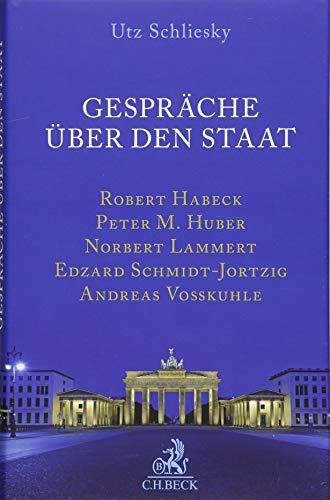 Gespräche über den Staat: Malu Dreyer, Robert Habeck, Peter M. Huber, Norbert Lammert, Edzard Schmidt-Jortzig, Andreas Voßkuhle