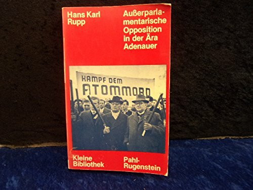 Ausserparlamentarische Opposition in der Ära Adenauer. Der Kampf gegen die Atombewaffnung in den fünfziger Jahren. Eine Studie zur innenpolitischen Entwicklung der BRD