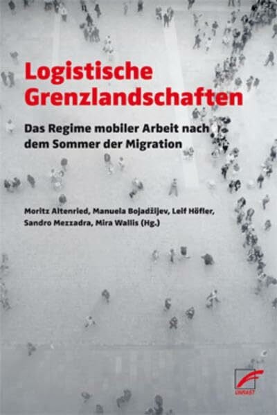 Logistische Grenzlandschaften: Das Regime mobiler Arbeit nach dem ›Sommer der Migration‹