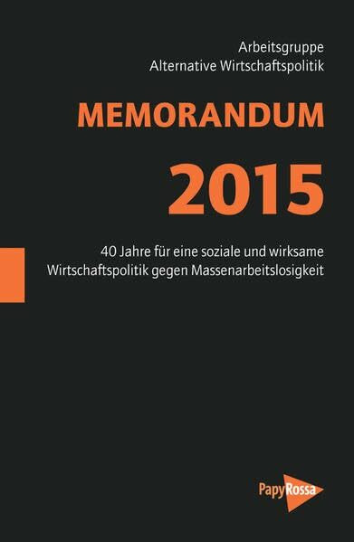 MEMORANDUM 2015: 40 Jahre für eine soziale und wirksame Wirtschaftspolitik gegen Massenarbeitslosigkeit (Neue Kleine Bibliothek)