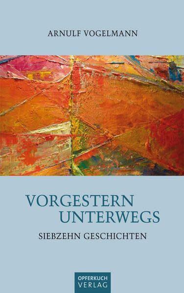 Vorgestern Unterwegs: Siebzehn Geschichten