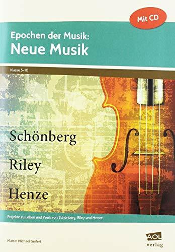 Epochen der Musik: Neue Musik: Projekte zu Leben und Werk von Schönberg, Riley und Henze (5. bis 10. Klasse)