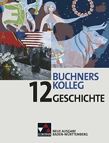 Buchners Kolleg Geschichte – Neue Ausgabe Baden-Württemberg / Buchners Kolleg Geschichte BW 12: Unterrichtswerk für die gymnasiale Oberstufe (Buchners ... Unterrichtswerk für die gymnasiale Oberstufe)