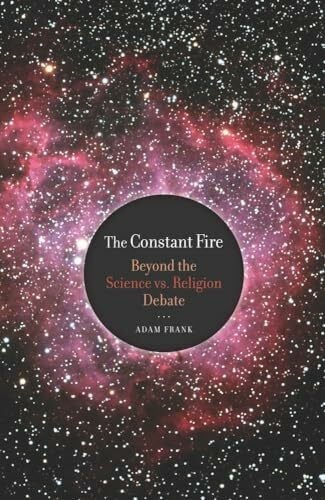 The Constant Fire: Beyond the Science vs. Religion Debate
