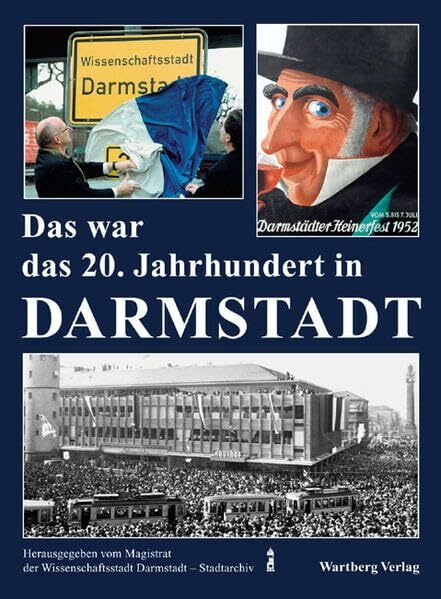 Das war das 20. Jahrhundert in Darmstadt: Hrsg. v. Magistrat d. Wissenschaftsstadt Darmstadt - Stadtarchiv