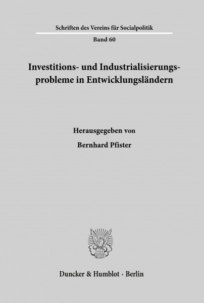 Investitions- und Industrialisierungsprobleme in Entwicklungsländern. (Schriften des Vereins für Socialpolitik, Band 60)