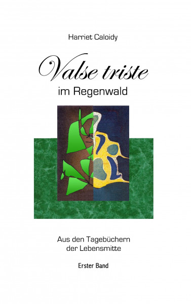 Valse triste im Regenwald: Aus den Tagebüchern der Lebensmitte Band 1