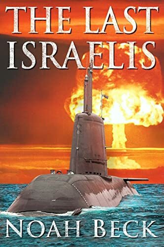 The Last Israelis: an Apocalyptic Military Thriller about an Israeli Submarine and a Nuclear Iran