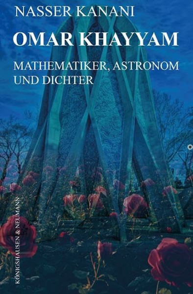 Omar Khayyam: Mathematiker, Astronom und Dichter