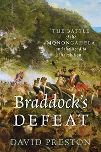 Braddock's Defeat: The Battle of the Monongahela and the Road to Revolution (Pivotal Moments in American History) Braddock's Defeat: The Battle of the Monongahela and the Road to Revolution (Pivotal Moments in American History)