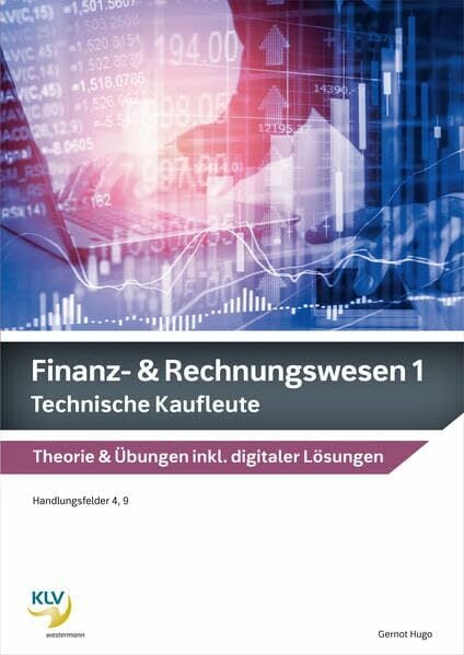 Finanz- & Rechnungswesen 1 & 2: Technische Kaufleute Theorie & Übungen, inklusive digitaler Lösungen (Finanz- und Rechnungswesen: Ausgabe für... Finanz- & Rechnungswesen 1 & 2: Technische Kaufleute Theorie & Übungen, inklusive digitaler Lösungen (Finanz- und Rechnungswesen: Ausgabe für technische Kaufleute)