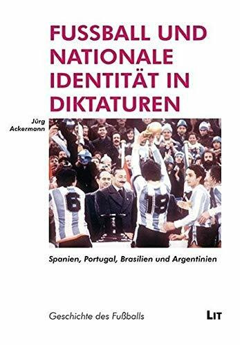 Fussball und nationale Identität in Diktaturen: Spanien, Portugal, Brasilien und Argentinien