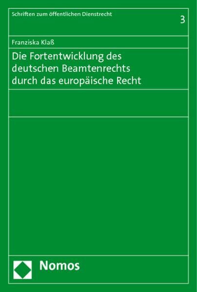 Die Fortentwicklung des deutschen Beamtenrechts durch das europäische Recht (Schriften zum öffentlichen Dienstrecht)