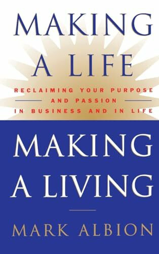 Making a Life, Making a Living®: Reclaiming Your Purpose and Passion in Business and in Life