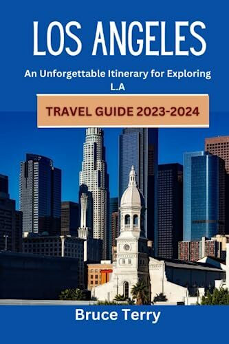 Los Angeles Travel Guide 2023-2024: An Unforgettable Itinerary for Exploring L.A